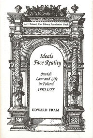 Title: Ideals Face Reality: Jewish Law and Life in Poland, 1550-1655, Author: Edward Fram