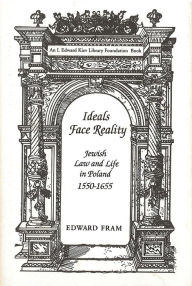 Title: Ideals Face Reality: Jewish Law and Life in Poland, 1550-1655 / Edition 1, Author: Edward Fram