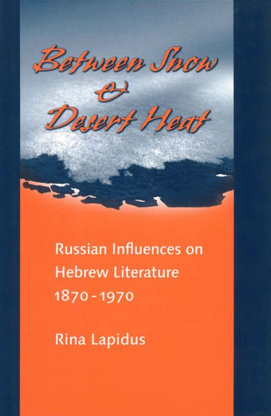 Between Snow and Desert Heat: Russian Influences on Hebrew Literature, 1870-1970