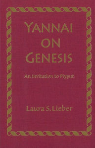 Title: Yannai on Genesis: An Invitation to Piyyut, Author: Laura S. Lieber