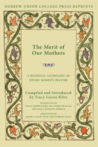 Title: The Merit of Our Mothers: A Bilingual Anthology of Jewish Women's Prayers, Author: Tracy Guren Klirs