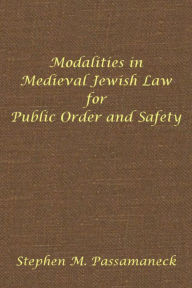 Title: Modalities in Medieval Jewish Law for Public Order and Safety: Hebrew Union College Annual Supplements 6, Author: Stephen M Passamaneck