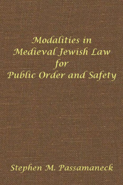 Modalities in Medieval Jewish Law for Public Order and Safety: Hebrew Union College Annual Supplements 6