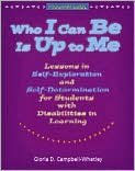 Title: Who I Can Be Is up to Me: Lessons in Self-Exploration and Self-Determination for Students with Disabilities in Learning, Author: Gloria D. Campbell-Whatley