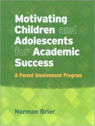 Title: Motivating Children and Adolescents for Academic Success (Book and CD): A Parent Involvement Program, Author: Norman Brier