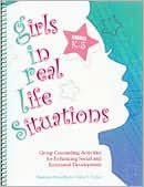 G. I. R. L. S. , Girls in Real Life Situations, Grades K-5 (Book and CD): Group Counseling Activities for Enhancing Social and Emotional Development: Grades K-5