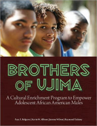 Title: Brothers of Ujima: A Cultural Enrichment Program to Empower Adolescent African American Males, Author: Faye Z. Belgrave