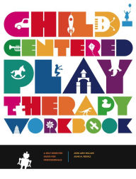 Title: Child Centered Play Therapy Workbook: A Self-Directed Guide for Professionals, Author: Jodi Ann Mullen & June M. Rickli