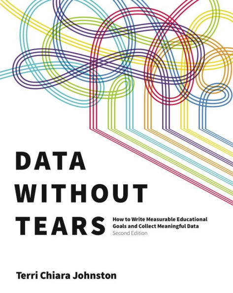 Data Without Tears: How to Write Measurable Educational Goals and Collect Meaningful Data, Second Edition