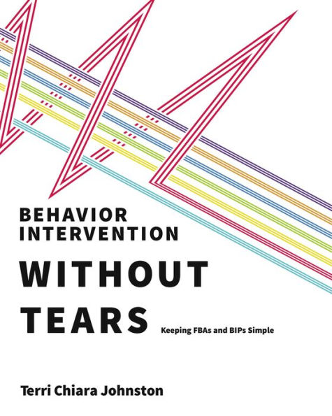 Behavior Intervention Without Tears: Keeping FBAs and BIPs Simple