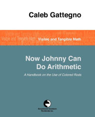 Title: Now Johnny Can Do Arithmetic, Author: Caleb Gattegno