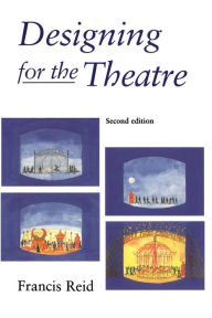 Title: Designing for the Theatre / Edition 2, Author: Francis Reid