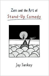 Title: Zen and the Art of Stand-Up Comedy, Author: Jay Sankey
