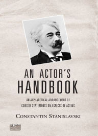 Title: An Actor's Handbook: An Alphabetical Arrangement of Concise Statements on Aspects of Acting, Reissue of first edition / Edition 1, Author: Elizabeth Reynolds Hapgood