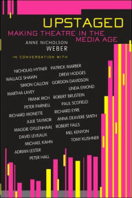 Title: Upstaged: Making Theatre in a Media Age, Author: Anne Nicholson Weber