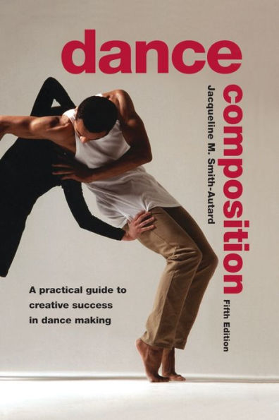 Dance Composition: A Practical Guide to Creative Success in Dance Making / Edition 5