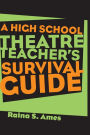 The High School Theatre Teacher's Survival Guide