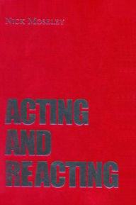 Title: Acting and Reacting: Tools for the Modern Actor, Author: Nick Moseley