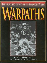 Title: Warpaths: The Illustrated History of the Kansas City Chiefs, Author: Alan Hoskins