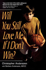 Title: Will You Still Love Me If I Don't Win?: A Guide for Parents of Young Athletes, Author: Christopher Anderson