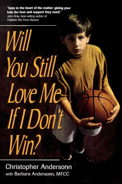 Will You Still Love Me If I Don't Win?: A Guide for Parents of Young Athletes