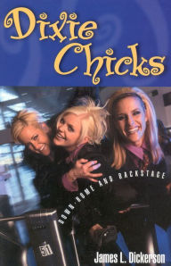 Title: Dixie Chicks: Down-Home and Backstage, Author: James L. Dickerson
