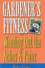 Title: Gardener's Fitness: Weeding out the Aches and Pains, Author: Barbara Pearlman