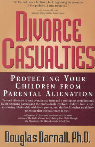 Title: Divorce Casualties: Protecting Your Children From Parental Alienation, Author: Douglas Darnall Ph.D.