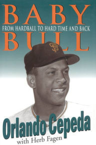 Title: Baby Bull: From Hardball to Hard Time and Back, Author: Orlando Cepeda