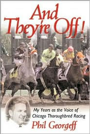 Title: And They're Off!: My Years as the Voice of Thoroughbred Racing, Author: Phil Georgeff