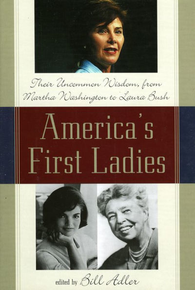 America's First Ladies: Their Uncommon Wisdom, from Martha Washington to Laura Bush