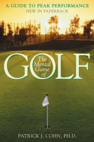 Title: The Mental Game of Golf: A Guide to Peak Performance, Author: Patrick J. Cohn