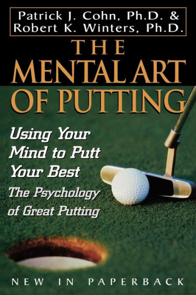 The Mental Art of Putting: Using Your Mind to Putt Best