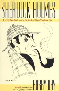 Title: Sherlock Holmes: In His Own Words and in the Words of Those Who Knew Him, Author: Barry Day