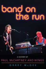 Title: Band on the Run: A History of Paul McCartney and Wings, Author: Garry McGee