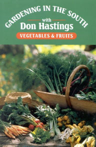 Title: Gardening in the South with Don Hastings: Vegetables & Fruits, Author: Donald M. Hastings Jr.