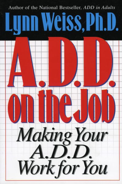 A.D.D. on the Job: Making Your Work for You