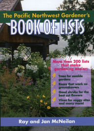 Title: The Pacific Northwest Gardener's Book of Lists, Author: Ray McNeilan