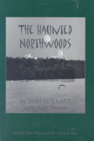 Title: The Haunted Northwoods / Edition 1, Author: Tom Hollatz