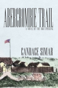 Title: Abercrombie Trail: A Novel of the 1862 Uprising, Author: Candace Simar