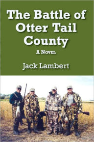 Title: The Battle of Otter Tail County, Author: Jack Lambert