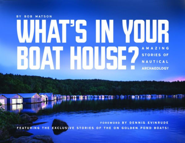 What's in Your Boathouse?: Amazing Stories of Nautical Archaeology