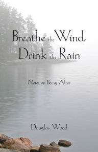 Title: Breathe the Wind, Drink the Rain, Author: Douglas Wood