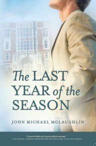 Title: The Last Year of the Season, Author: John Michael McLaughlin