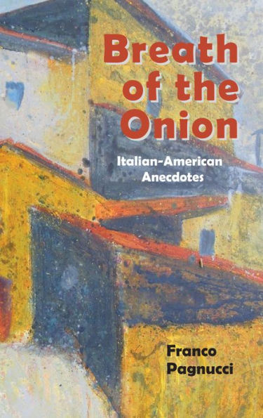 Breath of the Onion: Italian-American Anecdotes