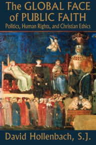 Title: The Global Face Of Public Faith / Edition 1, Author: David Hollenbach
