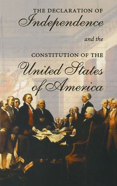 Declaration of Independence and the Constitution of the United States of America: Including Thomas Jefferson's Virginia Statute on Religious Freedom