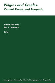Title: Pidgins and Creoles: Current Trends and Prospects, Author: David DeCamp