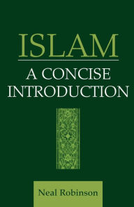 Title: Islam: A Concise Introduction / Edition 1, Author: Neal Robinson