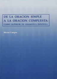 Title: De la Oracion Simple a la Oracion Compuesta: Curso Superior de Gramatica Espanola / Edition 1, Author: H ctor Campos